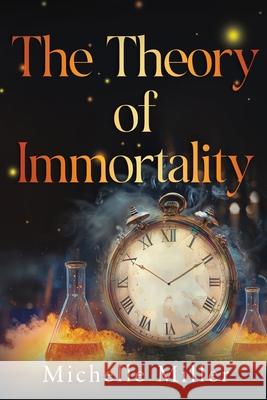 The Theory of Immortality Michelle Miller 9781836712114
