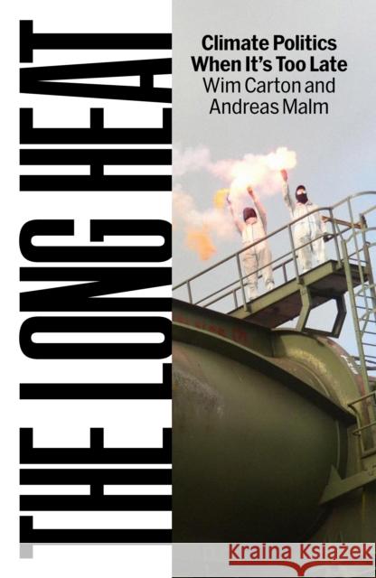 The Long Heat: Climate Politics When It’s Too Late Carton, Wim 9781836740308 Verso