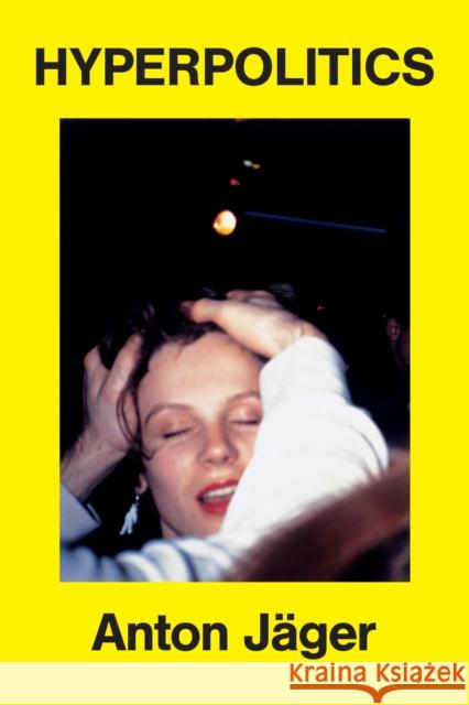 Hyperpolitics: Extreme Politicization without Political Consequences Anton Jager 9781836742074 Verso