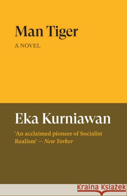 Man Tiger: A Novel Eka Kurniawan 9781836742548 Verso