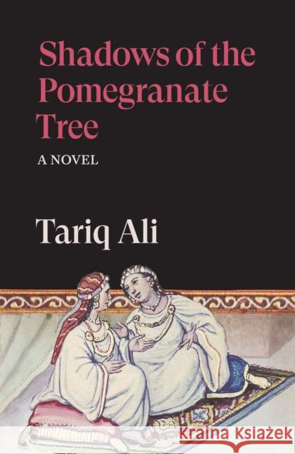 Shadows of the Pomegranate Tree: A Novel Tariq Ali 9781836743712