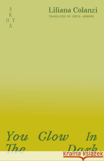 You Glow In The Dark Liliana (Author) Colanzi 9781836750048 Akoya Publishing