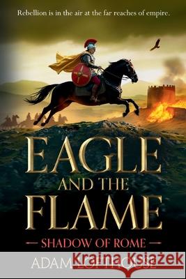Eagle and the Flame Adam Lofthouse 9781836785217 Boldwood Books Ltd