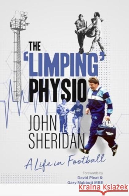 The Limping Physio: A Life in Football John Sheridan 9781836800071