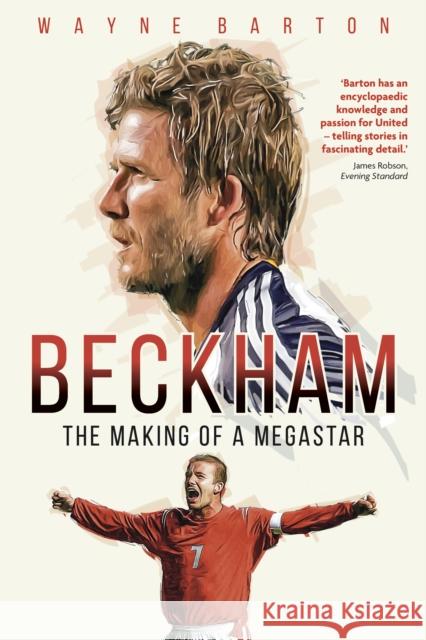 Beckham: The Making of a Megastar Wayne Barton 9781836800149 Pitch Publishing Ltd