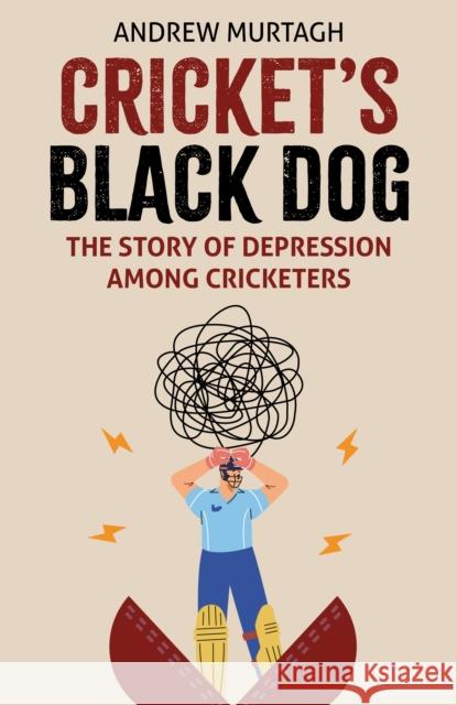 Cricket's Black Dog: Depression and Cricket Andrew Murtagh 9781836801207