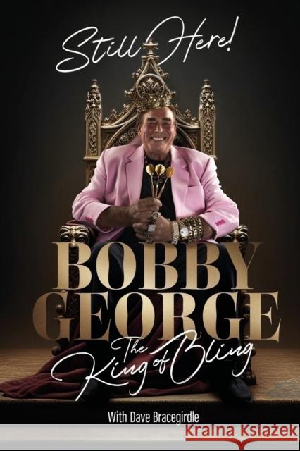 Still Here: The King of Bling Bobby George 9781836801597 Pitch Publishing Ltd