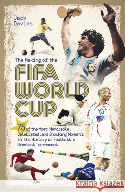 The Making of the FIFA World Cup Jack Davies 9781836802440 Pitch Publishing Ltd