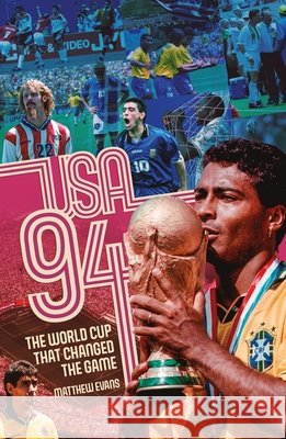 USA 94: The World Cup that Changed the Game Matthew Evans 9781836802846 Pitch Publishing Ltd