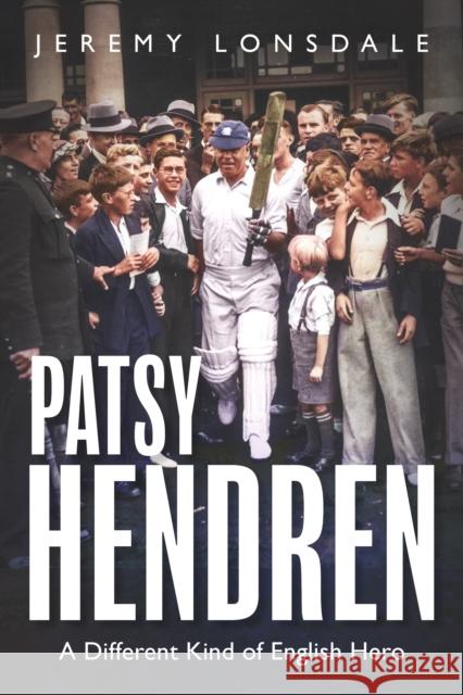 Patsy Hendren: A Different Kind of English Hero Jeremy Lonsdale 9781836802891