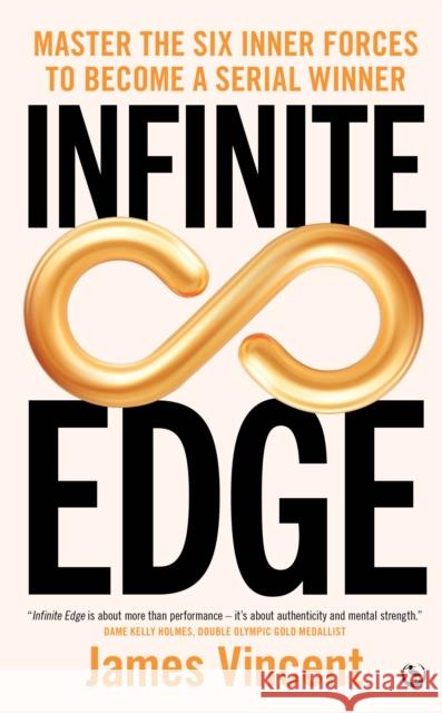Infinite Edge: Master the Six Inner Forces to Find Your Edge James Vincent 9781836810568
