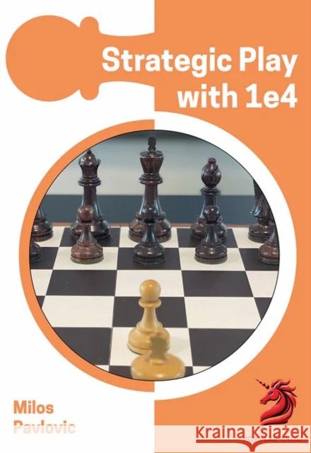 Strategic Play with 1 E4 Milos Pavlovic 9781836840008