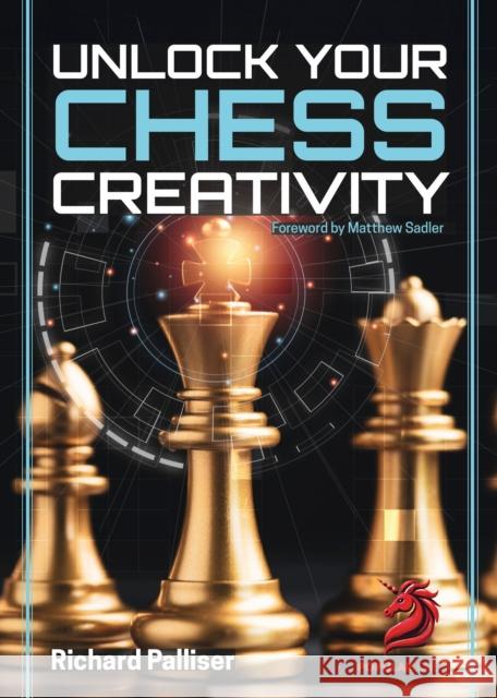 Unlock Your Chess Creativity IM Richard Palliser 9781836840213 Chess Elevation