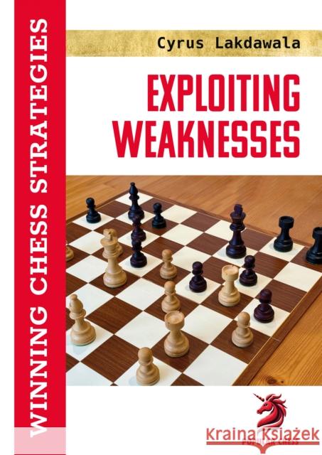 Exploiting Weaknesses: Winning Chess Strategies Cyrus Lakdawala 9781836840459 Popular Chess