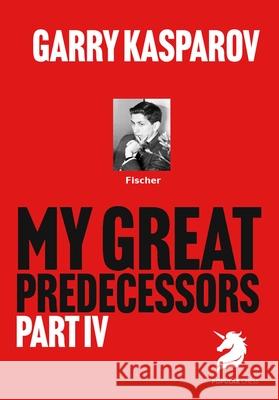 My Great Predecessors 4: Fischer Garry Kasparov 9781836840855