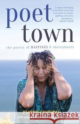 Poet Town: The Poetry of Hastings & Thereabouts, Photo Edition Various Poets                            Richard Newham-Sullivan Maxine Silver 9781836881773