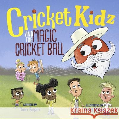 Cricket Kidz and the Magic Cricket Ball Greg David Ben Rispin 9781836882282 Independent Publishing Network