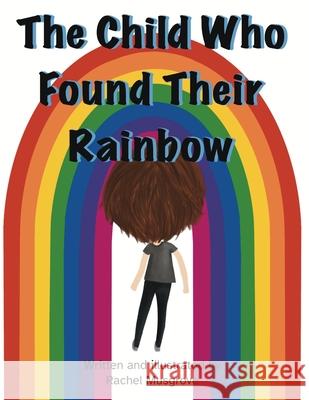 The Child Who Found Their Rainbow Rachel Musgrove Rachel Musgrove 9781836882718 Rachel Musgrove Designs