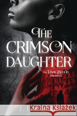 The Crimson Daughter: The Dark Blood Chronicles J. I. Hens 9781836883524