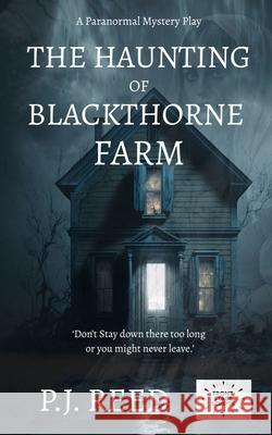 The Haunting of Blackthorne Farm P. J. Reed 9781836884118 Stage Front Scripts