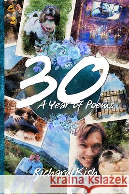 30: A Year of Poems Richard Kish 9781836885016 Independent Publishing Network