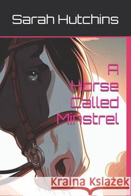 A Horse Called Minstrel Sarah Hutchins 9781836886464 Independent Publishing Network