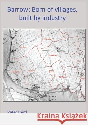 Barrow: Born of villages, built by industry. Peter Laird 9781836888451 Laird