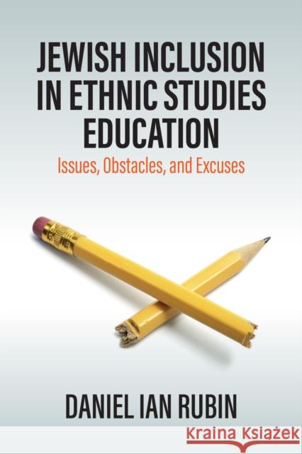 Jewish Inclusion in Ethnic Studies Education: Issues, Obstacles, and Excuses Daniel Ian Rubin 9781836950851 Berghahn Books