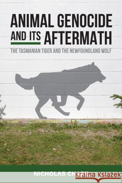 Animal Genocide and Its Aftermath: The Tasmanian Tiger and the Newfoundland Wolf Nicholas Chare 9781836951254 Berghahn Books