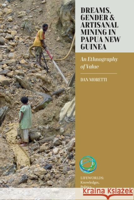 Married to Gold: Dreams, Gender and Value Among New Guinean Artisanal Miners Dan Moretti 9781836951766 Berghahn Books