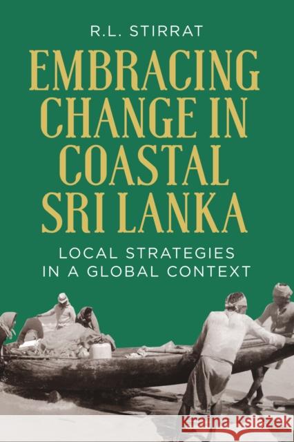 Embracing Change in Costal Sri Lanka: Local Strategies in a Global Context R.L. Stirrat 9781836952411 Berghahn Books