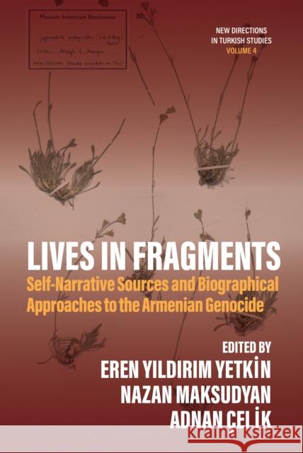 Lives in Fragments: Self-Narrative Sources and Biographical Approaches to the Armenian Genocide Eren Yildirum Yetkin Nazan Maksudyan Adnan ?elik 9781836953333 Berghahn Books