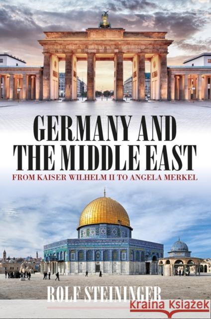Germany and the Middle East: From Kaiser Wilhelm II to Angela Merkel Rolf Steininger 9781836953845