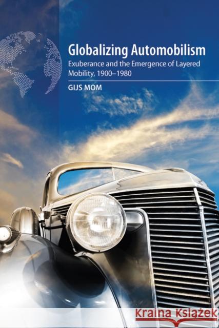 Globalizing Automobilism: Exuberance and the Emergence of Layered Mobility, 1900-1980 Gijs Mom 9781836953890 Berghahn Books