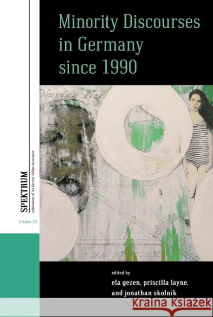 Minority Discourses in Germany Since 1990 Ela Gezen Priscilla Layne Jonathan Skolnik 9781836954019