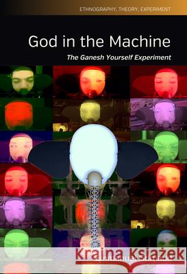 God in the Machine: The Ganesh Yourself Experiment Saana Hansen 9781836955276 Berghahn Books