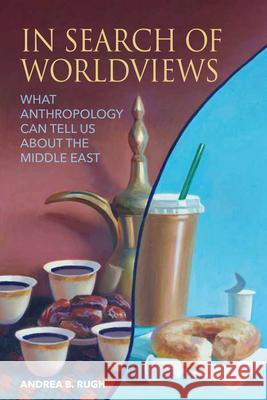 In Search of Worldviews Andrea B. Rugh 9781836955429