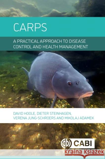 Carps: A Practical Approach to Disease Control and Health Management David Hoole Dieter Steinhagen Verena Jung-Schroers 9781836990000 Cabi