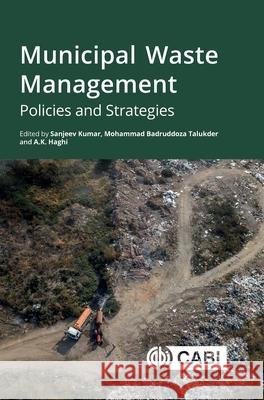 Municipal Waste Management – Policies and Strategies Sanjeev Kumar, Mohammad Badrud Talukder, A. K. Haghi 9781836990642 