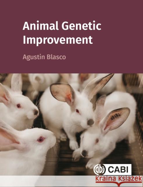 Animal Genetic Improvement Agustin (Universitat Politecnica de Valencia, Spain) Blasco 9781836990970