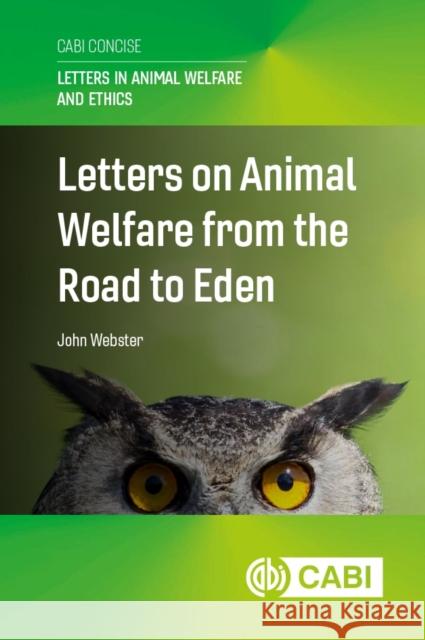 Letters on Animal Welfare from the Road to Eden John (Emeritus Professor of Animal Husbandry, University of Bristol, UK) Webster 9781836992295