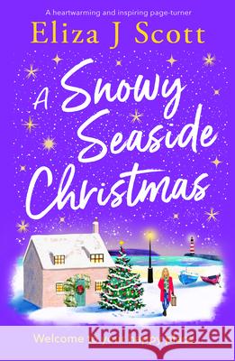 A Snowy Seaside Christmas: An Uplifting and Heartwarming Page-Turner to Escape with Eliza J. Scott 9781837000302 Storm Publishing