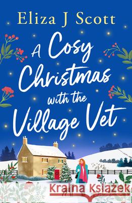 A Cosy Christmas with the Village Vet Eliza J. Scott 9781837003723 Storm Publishing