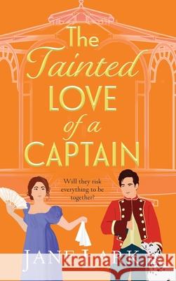 The Tainted Love of a Captain Jane Lark 9781837034017 Boldwood Books Ltd