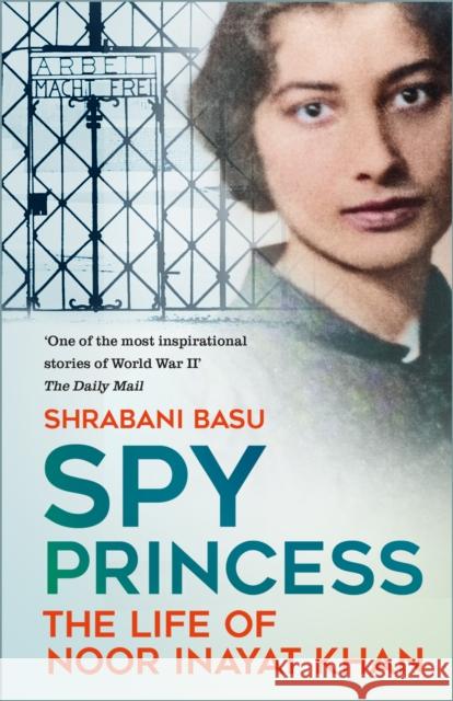 Spy Princess: The Life of Noor Inayat Khan Shrabani Basu 9781837050451 The History Press Ltd