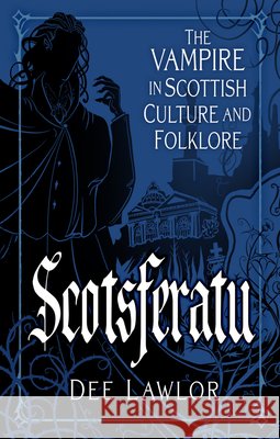 Scotsferatu Dee Lawlor 9781837052318 The History Press Ltd