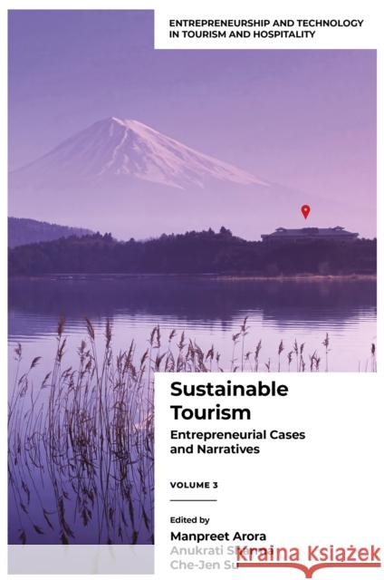 Sustainable Tourism: Entrepreneurial Cases and Narratives (Volume 3) Manpreet Arora Anukrati Sharma Che-Jen Su 9781837080595 Emerald Publishing Limited