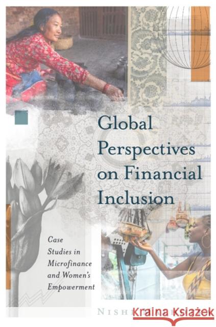 Global Perspectives on Financial Inclusion: Case Studies in Microfinance and Women's Empowerment Nishi (Indian Institute of Management (IIM) Sambalpur, India) Malhotra 9781837080816 Emerald Publishing Limited