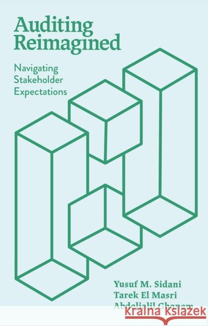Auditing Reimagined: Navigating Stakeholder Expectations Abdeljalil (American University of Beirut, Lebanon) Ghanem 9781837086672 Emerald Publishing Limited