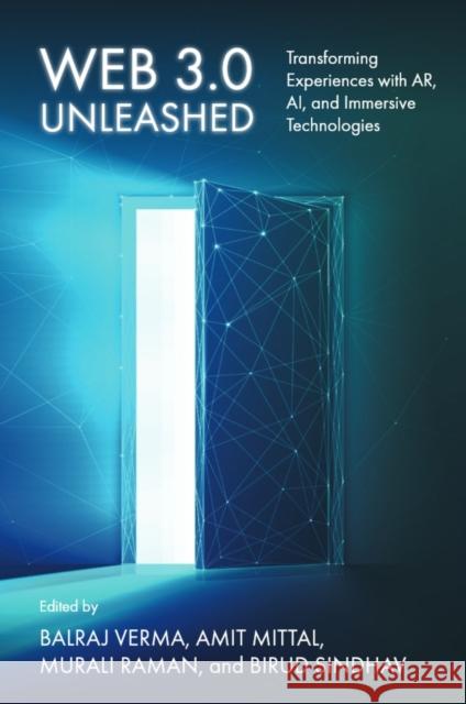 Web 3.0 Unleashed: Transforming Experiences with Ar, Ai, and Immersive Technologies Balraj Verma Amit Mittal Murali Raman 9781837087259 Emerald Publishing Limited